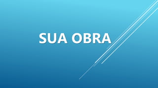 SUA OBRA
 