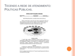 TECENDO A REDE DE ATENDIMENTO:
POLÍTICAS PÚBLICAS.
 