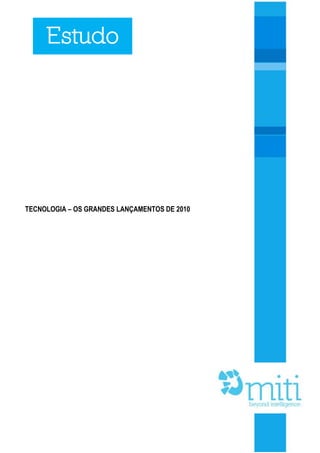 Estudo




TECNOLOGIA – OS GRANDES LANÇAMENTOS DE 2010
 