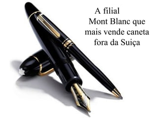 A filial  Mont Blanc que mais vende caneta fora da Suiça 