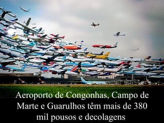 Aeroporto de Congonhas, Campo de Marte e Guarulhos têm mais de 380 mil pousos e decolagens  