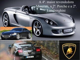A 4ª. maior revendedora Maserati, a 2ª. Porche e a 2ª. Lamborghini 