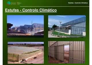 M i n i s t é r i o d a
A g r i c u l t u r a ,
do Desenvolvimento
Rural e das Pescas
DRAALG
Direcção Regional
de Agricultura
do Algarve
Estufas - Controlo Climático
Estufas - Controlo Climático
 