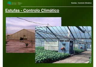 M i n i s t é r i o d a
A g r i c u l t u r a ,
do Desenvolvimento
Rural e das Pescas
DRAALG
Direcção Regional
de Agricultura
do Algarve
Estufas - Controlo Climático
Estufas - Controlo Climático
 