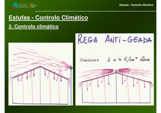M i n i s t é r i o d a
A g r i c u l t u r a ,
do Desenvolvimento
Rural e das Pescas
DRAALG
Direcção Regional
de Agricultura
do Algarve
Estufas - Controlo Climático
M i n i s t é r i o d a
A g r i c u l t u r a ,
do Desenvolvimento
Rural e das Pescas
DRAALG
Direcção Regional
de Agricultura
do Algarve
Estufas - Controlo Climático
Estufas - Controlo Climático
2. Controlo climático
 