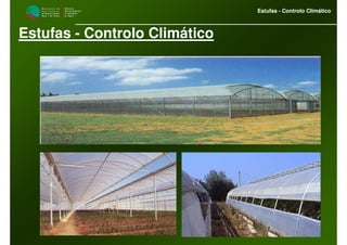 M i n i s t é r i o d a
A g r i c u l t u r a ,
do Desenvolvimento
Rural e das Pescas
DRAALG
Direcção Regional
de Agricultura
do Algarve
Estufas - Controlo Climático
M i n i s t é r i o d a
A g r i c u l t u r a ,
do Desenvolvimento
Rural e das Pescas
DRAALG
Direcção Regional
de Agricultura
do Algarve
Estufas - Controlo Climático
Estufas - Controlo Climático
 