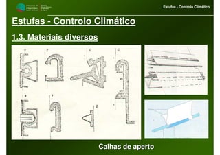 M i n i s t é r i o d a
A g r i c u l t u r a ,
do Desenvolvimento
Rural e das Pescas
DRAALG
Direcção Regional
de Agricultura
do Algarve
Estufas - Controlo Climático
M i n i s t é r i o d a
A g r i c u l t u r a ,
do Desenvolvimento
Rural e das Pescas
DRAALG
Direcção Regional
de Agricultura
do Algarve
Estufas - Controlo Climático
Estufas - Controlo Climático
1.3. Materiais diversos
Calhas de apertoCalhas de aperto
 