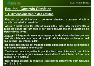 M i n i s t é r i o d a
A g r i c u l t u r a ,
do Desenvolvimento
Rural e das Pescas
DRAALG
Direcção Regional
de Agricultura
do Algarve
Estufas - Controlo Climático
M i n i s t é r i o d a
A g r i c u l t u r a ,
do Desenvolvimento
Rural e das Pescas
DRAALG
Direcção Regional
de Agricultura
do Algarve
Estufas - Controlo Climático
Estufas - Controlo Climático
1.4. Dimensionamento das estufas
•• Estufas baixas dificultam o controlo climático e tornam difícilEstufas baixas dificultam o controlo climático e tornam difícil oo
trabalho no interior da estufa;trabalho no interior da estufa;
•• Assim o ideal seria ter estufas mais altas, mas isso irá aumentAssim o ideal seria ter estufas mais altas, mas isso irá aumentar oar o
custo da estufa por um lado e por outro resulta maior a superfíccusto da estufa por um lado e por outro resulta maior a superfície deie de
exposição ao vento.exposição ao vento.
LarguraLargura -- A largura da nave está dependente da dimensão dos prumosA largura da nave está dependente da dimensão dos prumos
centrais e laterais bem como do ângulo de inclinação do tecto,centrais e laterais bem como do ângulo de inclinação do tecto, o qualo qual
não deveria ser inferior a 20º.não deveria ser inferior a 20º.
•• No caso das estufas de madeira estará ainda dependente da dimeNo caso das estufas de madeira estará ainda dependente da dimensãonsão
da madeira existente no mercado;da madeira existente no mercado;
•• Tendo em conta a experiência práctica bem como informação recolTendo em conta a experiência práctica bem como informação recolhidahida
pensamos que a largura mínima nunca deverá ser inferior a 3 m nepensamos que a largura mínima nunca deverá ser inferior a 3 m nemm
superior a 12 metros;superior a 12 metros;
•• Nas nossas estufas de madeira trabalhamos geralmente com largurNas nossas estufas de madeira trabalhamos geralmente com largurasas
de 7. 5 a 8. 5 m.de 7. 5 a 8. 5 m.
 