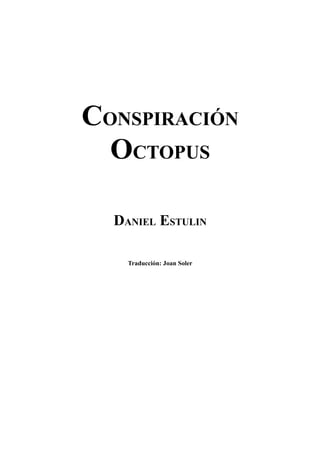 CONSPIRACIÓN
OCTOPUS
DANIEL ESTULIN
Traducción: Joan Soler
 