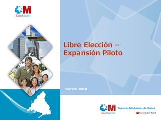 Libre Elección –
Expansión Piloto




Febrero 2010
 