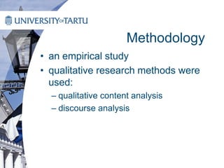 Methodology
• an empirical study
• qualitative research methods were
used:
– qualitative content analysis
– discourse analysis
 