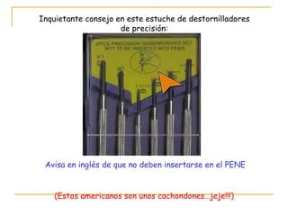 Inquietante consejo en este estuche de destornilladores de precisión: Avisa en inglés de que no deben insertarse en el PENE (Estos americanos son unos cachondones…jeje!!!) 