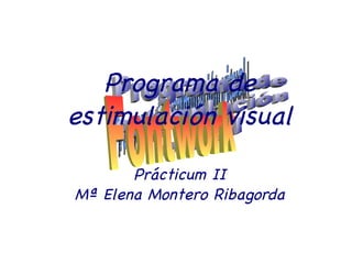 Programa de estimulación visual Prácticum II Mª Elena Montero Ribagorda Programa de estimulación visual Fontwork  Fontwork  Fontwork  Programa de estimulación visual Fontwork  