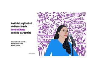 Análisis Longitudinal
de Discusión de
Ley de Aborto
en Chile y Argentina
Eduardo Graells-Garrido
Ricardo Baeza-Yates
Mounia Lalmas
rakelilla79@twitter 17
 