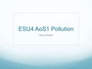 ESU4 AoS1 Pollution Heavy Metals 