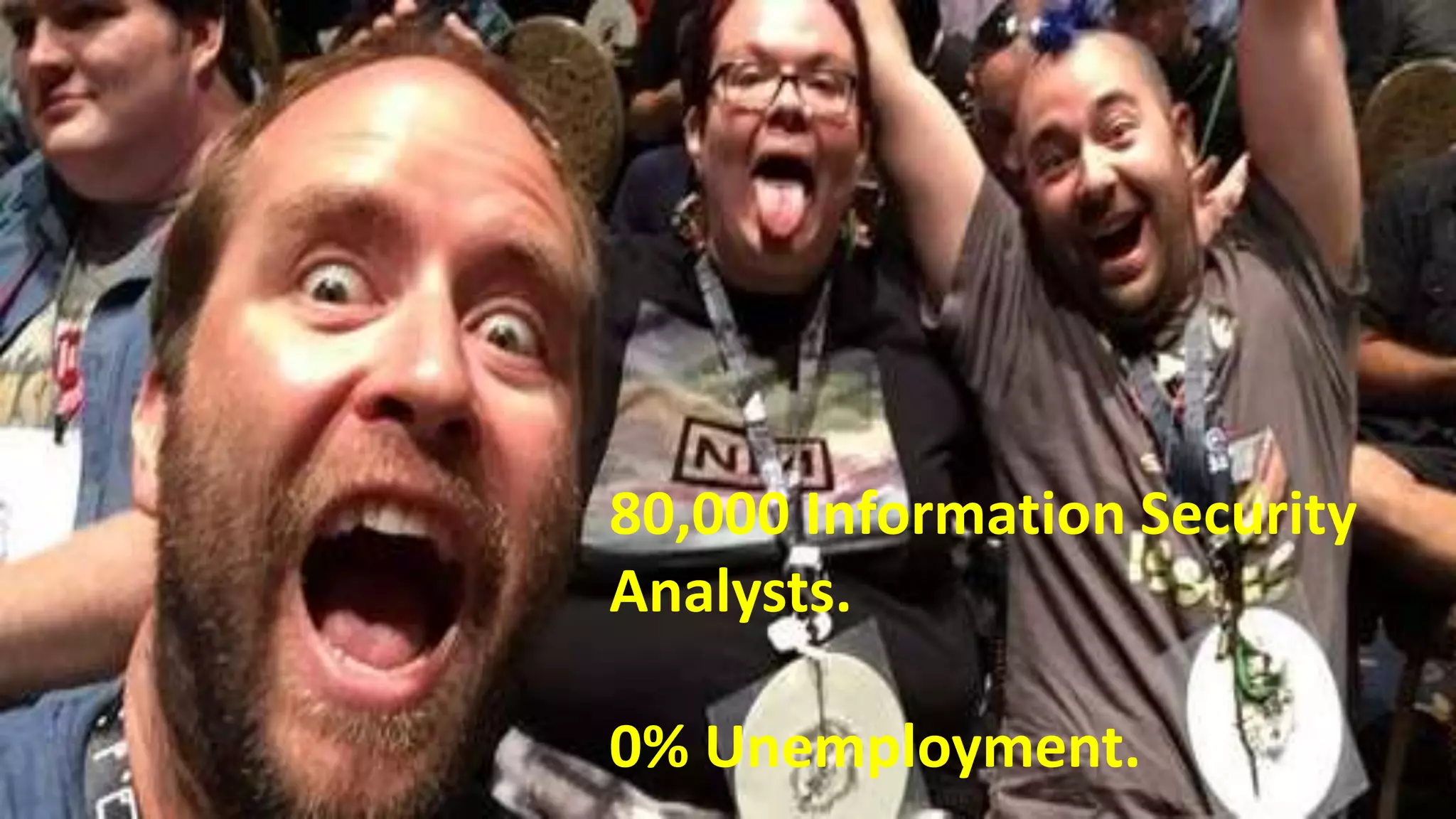 28
80,000 Information Security
Analysts.
0% Unemployment.
 