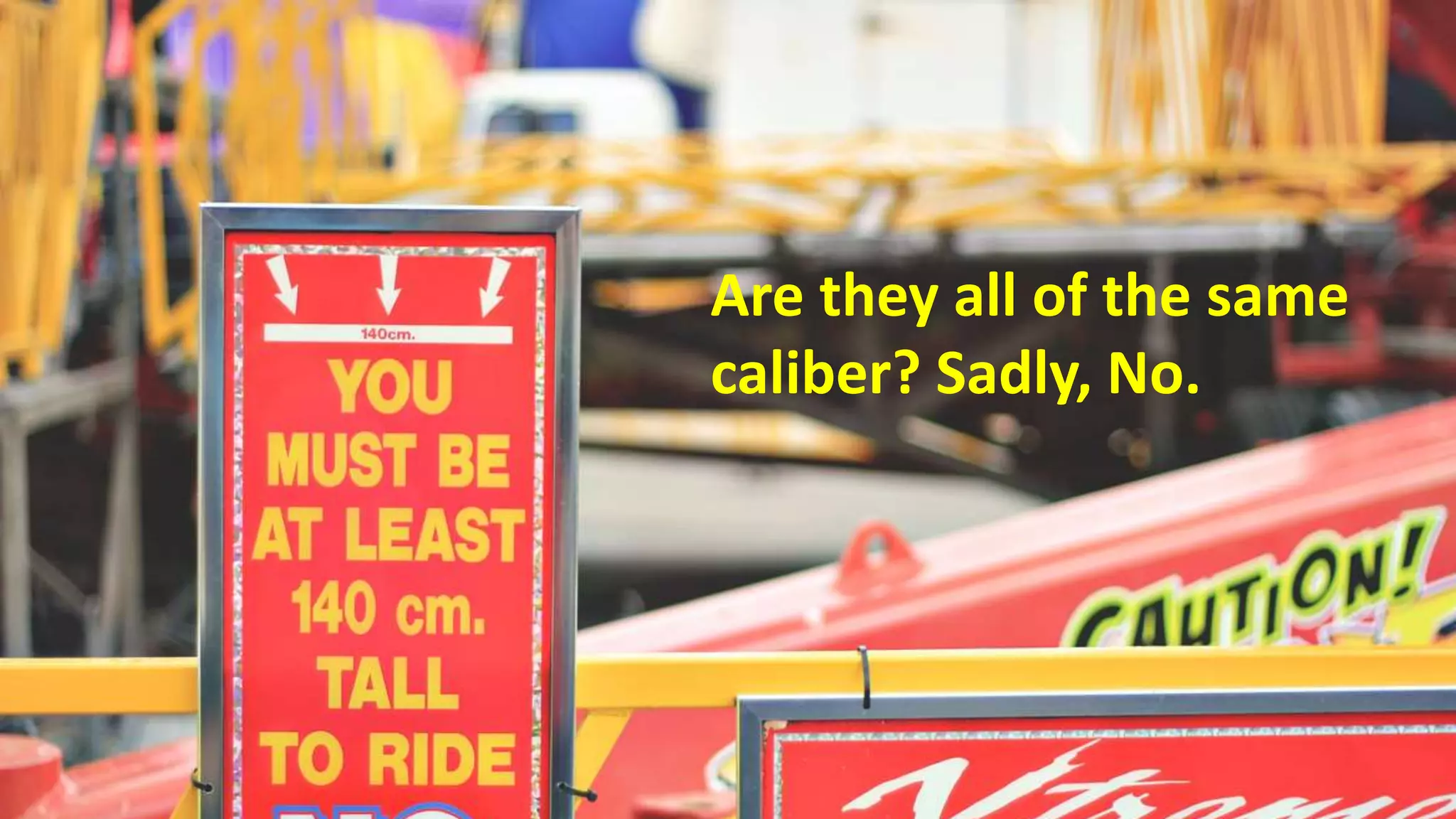 29
Are they all of the same
caliber? Sadly, No.
 