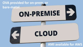 43
OVA provided for on-prem, or
bare-metal.
AMI available for AWS
 