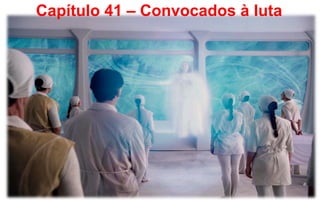 Capítulo 41 – Convocados à luta
 