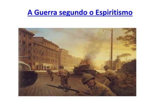 A Guerra segundo o Espiritismo
 