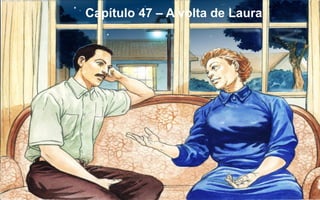 270
Capítulo 47 – A volta de Laura
 