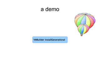 a demo




VMBuilder installGenerational
 