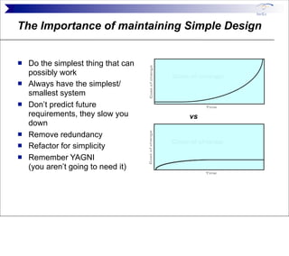 The Importance of maintaining Simple Design


   Do the simplest thing that can
    possibly work
   Always have the sim...