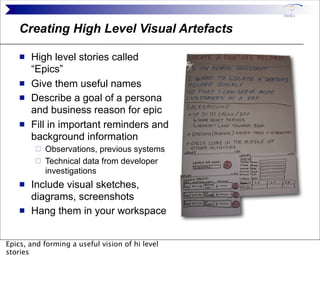 Creating High Level Visual Artefacts

       High level stories called
        “Epics”
       Give them useful names
   ...