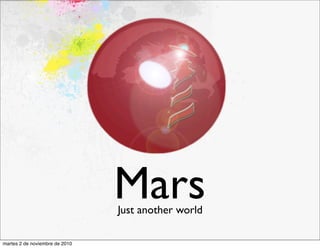 MarsJust another world
martes 2 de noviembre de 2010
 