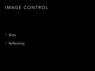 I M A G E C O N T R O L
• Slots
• Reflectivity
 