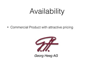 Availability
• Commercial Product with attractive pricing
Georg Heeg AG
 