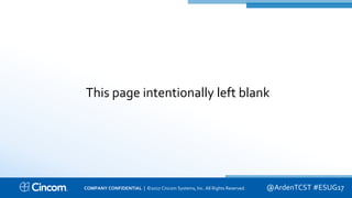 Proprietary & Confidential@ArdenTCST #ESUG17
This page intentionally left blank
COMPANY CONFIDENTIAL | ©2017 Cincom Systems, Inc. All Rights Reserved.
 