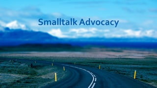 Smalltalk Advocacy
 