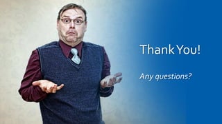 ThankYou!
Any questions?
 