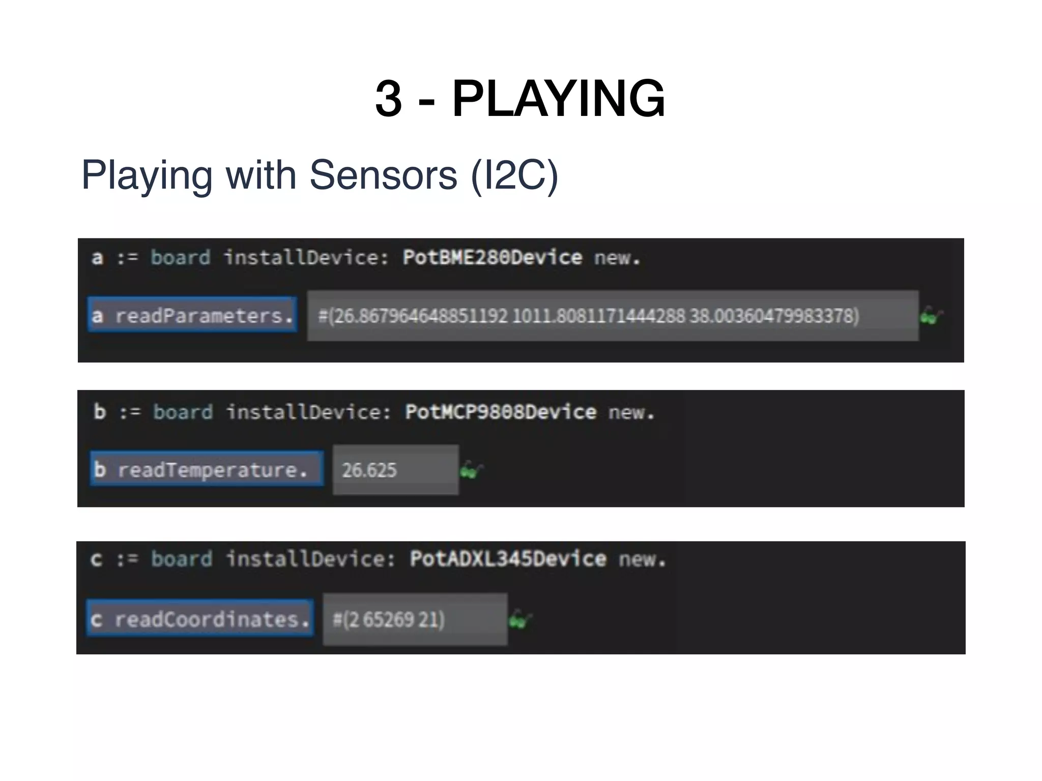 3 - PLAYING
Playing with Sensors (I2C)
 