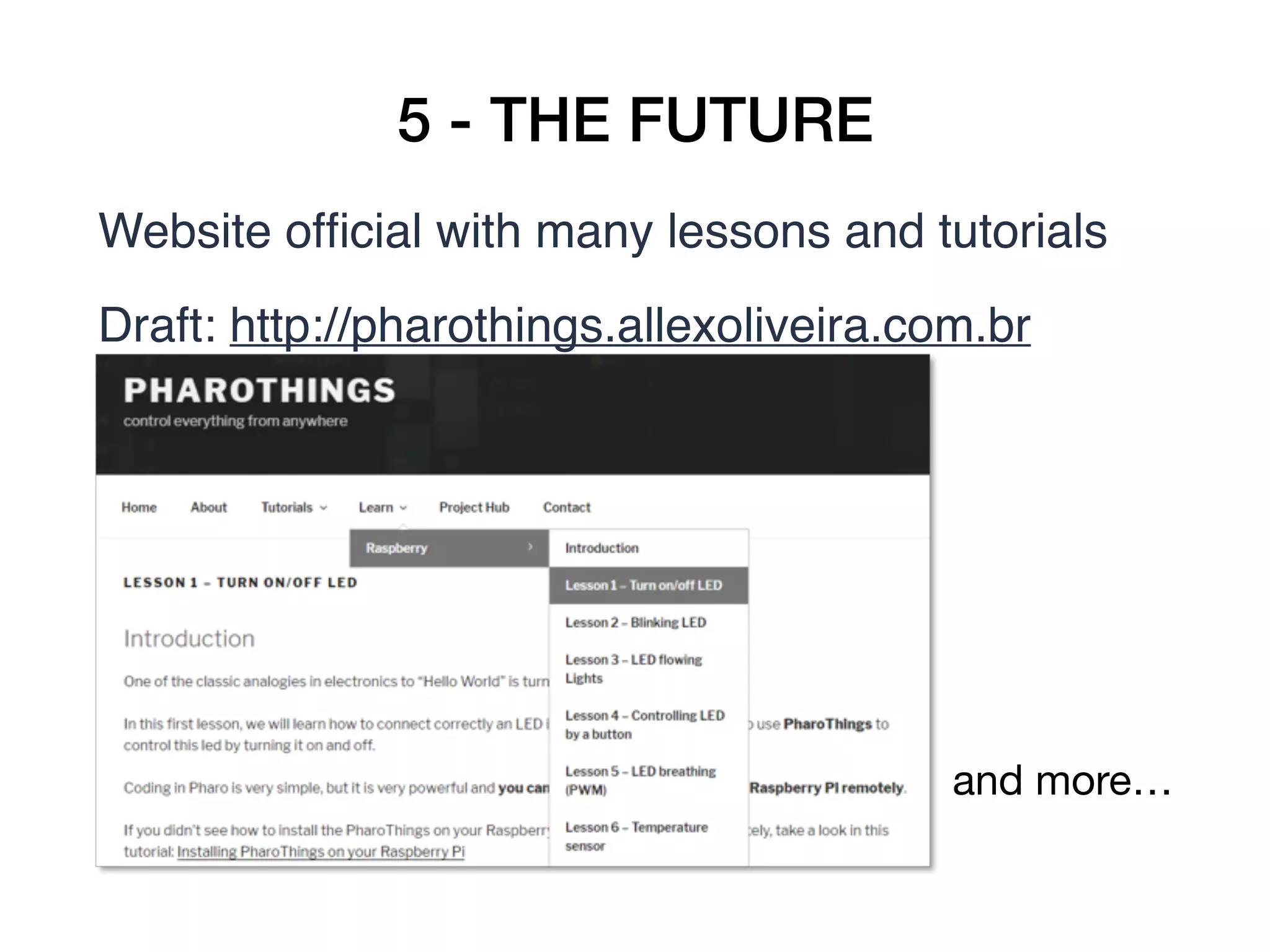5 - THE FUTURE
Website ofﬁcial with many lessons and tutorials
Draft: http://pharothings.allexoliveira.com.br
and more…
 