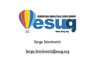 Serge Stinckwich

Serge.Stinckwich@esug.org
 