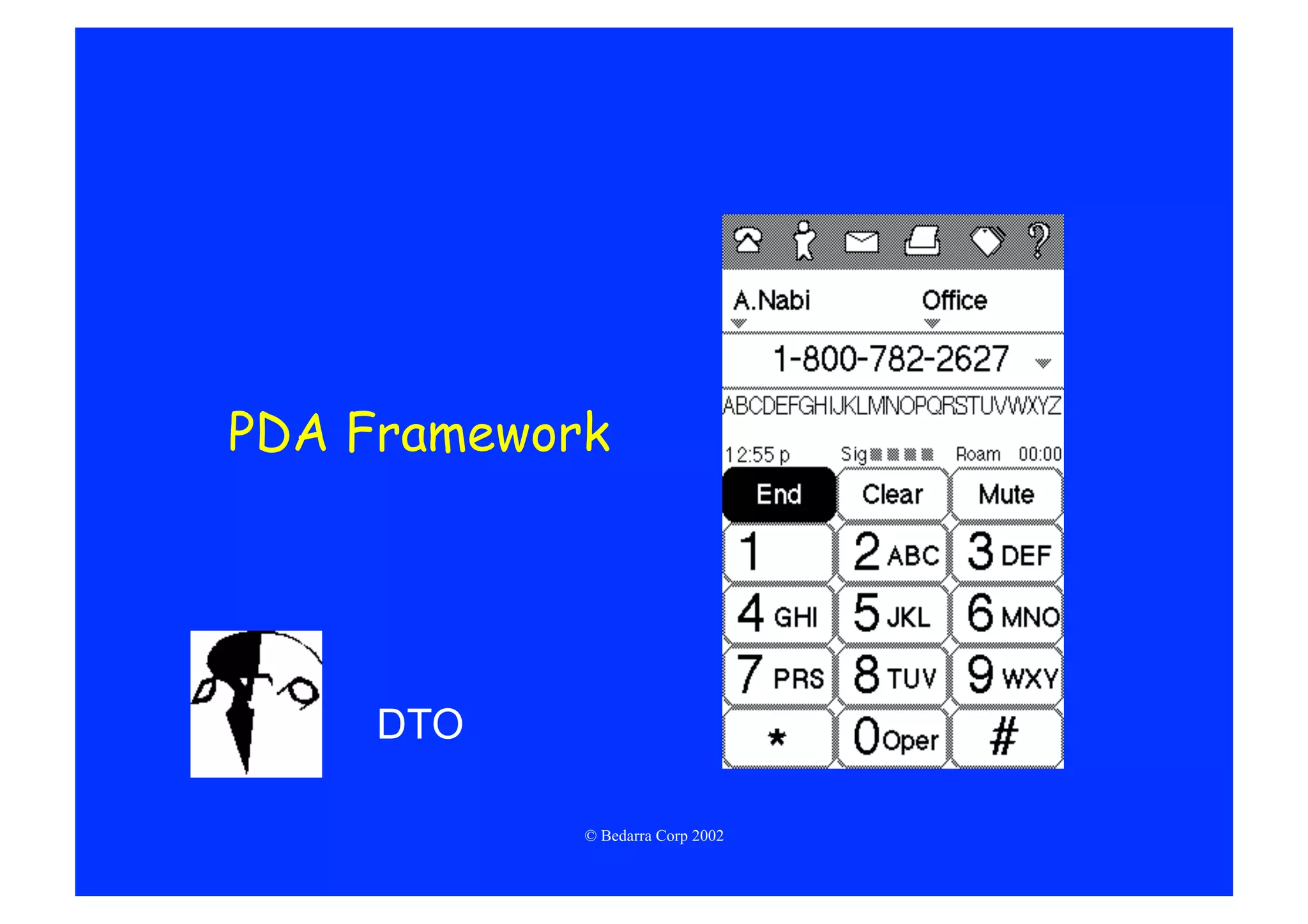 PDA Framework




     DTO

            © Bedarra Corp 2002
 