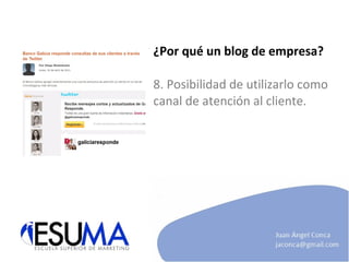 ¿Por qué un blog de empresa? 8. Posibilidad de utilizarlo como canal de atención al cliente. 