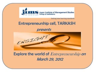 Setting new learning standards


  Entrepreneurship cell, TARKASH
            presents




Explore the world of Entrepreneurship on
            March 29, 2012
 