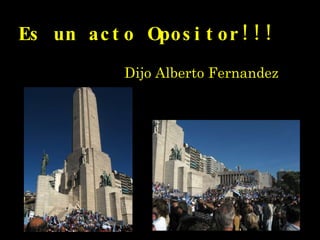 Es un acto Opositor!!! Dijo Alberto Fernandez 