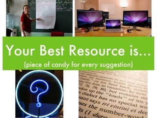 Your Best Resource is... ,[object Object]