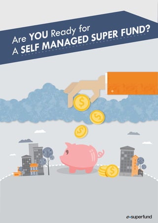 Are YOU Ready for
A SELF MANAGED SUPER FUND?
$
 