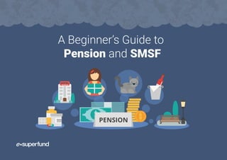 A Beginner’s Guide to
Pension and SMSF
 