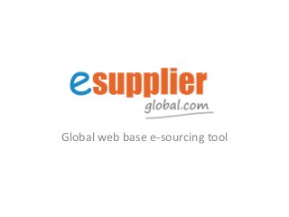 Global web base e-sourcing tool
 