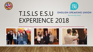 T.I.S.LS E.S.U
EXPERIENCE 2018
 