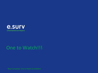 One to Watch!!!*
*Best Companies’ One to Watch Accreditation
 