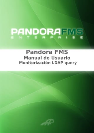 Pandora FMS
Manual de Usuario
Monitorización LDAP query
 