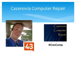 Cazenovia Computer Repair




                 @CazComp
 
