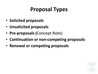 Proposal Types
• Solicited proposals
• Unsolicited proposals
• Pre-proposals (Concept Note)
• Continuation or non-competin...